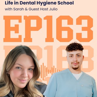 163: Life in Dental Hygiene School with Sarah and Julio
