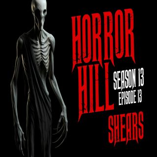 S13 Ep13: S13E13 - "Shears" - Horror Hill