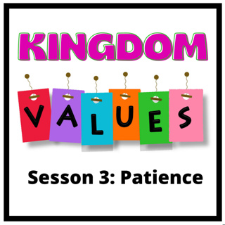 Kingdom Values Session 3 Patience