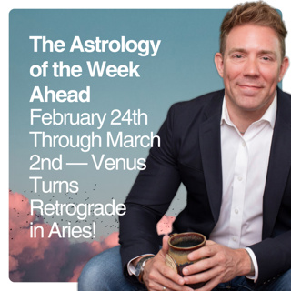 The Astrology of the Week Ahead: February 24th Through March 2nd