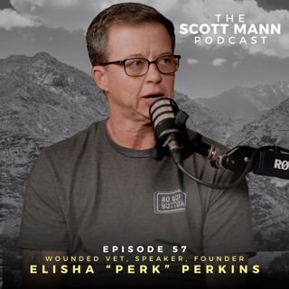 Ep57: Wounded Veteran, Speaker and Founder Elisha "Perk" Perkins