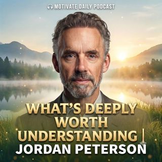 What's Deeply Worth Understanding | Jordan Peterson