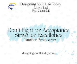Don't Fight for Acceptance, Strive for Excellence (Another Perspective)