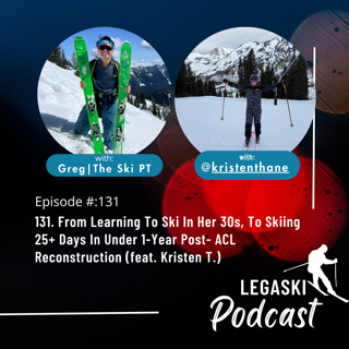 131. From Learning To Ski In Her 30s, To Skiing 25+ Days In Under 1-Year Post- ACL Reconstruction (feat. Kristen T.)