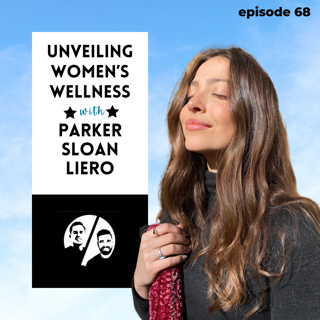 Unveiling Women's Wellness with Parker Sloan Leiro, Ep 68