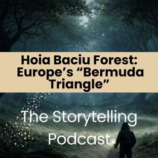 The Storytelling Podcast - Ep25 - Hoia Baciu Forest