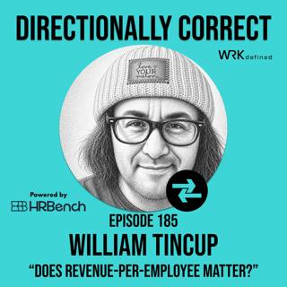 Does Revenue-Per-Employee Matter? & Random Stuff - William Tincup - #185