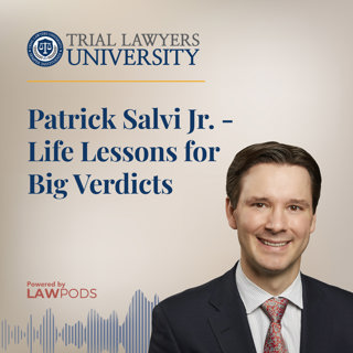 Patrick Salvi Jr. - Life Lessons for Big Verdicts