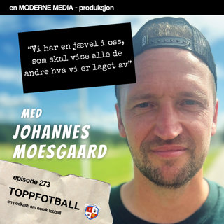 Episode 273 - Johannes Moesgaard - "Vi er ikke noen lekeklubb lenger"