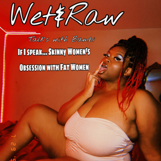 If I speak…Skinny Women’s Obsession with Fat Women Ep 4