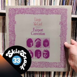 33. Skivor som förändrat mitt liv del 3 - Fairport Convention "Liege And Lief"