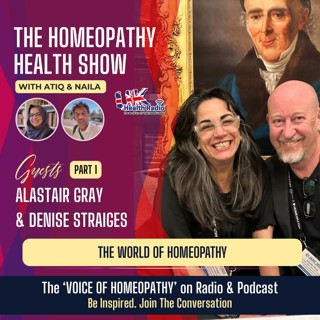 EP163: Part-1 - The World of Homeopathy with Alastair Gray & Denise Straiges