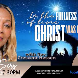 IN THE FULLNESS OF THE TIME CHRIST WAS BORN-----------12/17/24