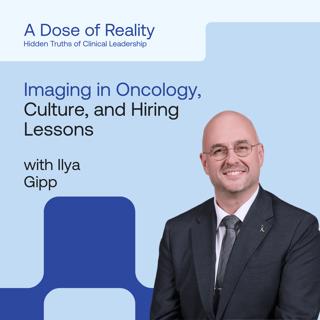 Ilya Gipp, CMO at GE Healthcare – Imaging’s Role in Oncology, Hiring Lessons, and How Culture Really Works