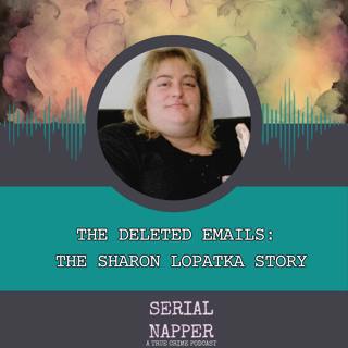 The Deleted Emails: The Sharon Lopatka Story