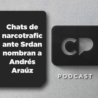 23/02 Chats de narcotraficante Srdan nombran a Andrés Araúz