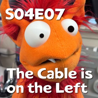 Pixels and Puppets S04E07: The Cable is on the Left