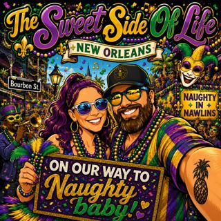 The Sweet Side Of Life Ep71 - Naughty in Nawlins here we cum!!!