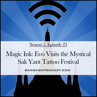 Magic Ink: Evo Visits the Mystical Sak Yant Tattoo Festival (2.23)