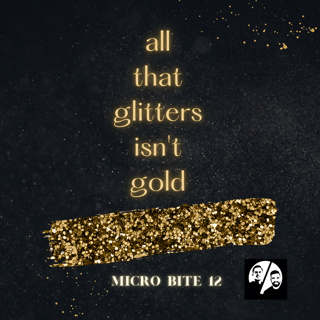 Micro Bite 12 All That Glitters Isn't Gold
