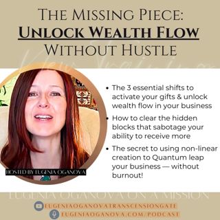 74_The Missing Piece to Success Unlock Your Unique Gifts & Wealth Flow — Without Hustling