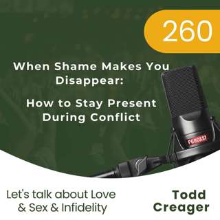 #260 | When Shame Makes You Disappear: How to Stay Present During Conflict