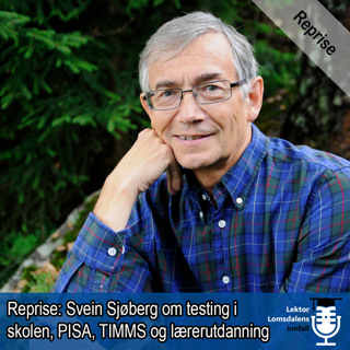 Reprise: Svein Sjøberg om PISA, testing i og av skolen, og lærerutdanningene