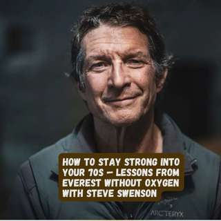 Stay Strong Into Your 70s — Lessons From Five Decades on the World’s Highest Mountains | Steve Swenson, 73