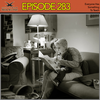 Episode 283 - Everyone has Something to Teach