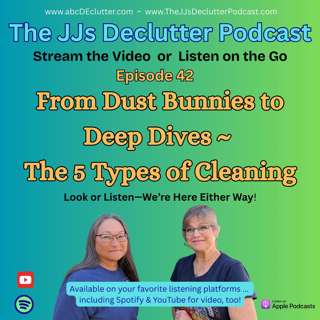Ep 42 ~ From Dust Bunnies to Deep Dives ~ 5 Types of Cleaning