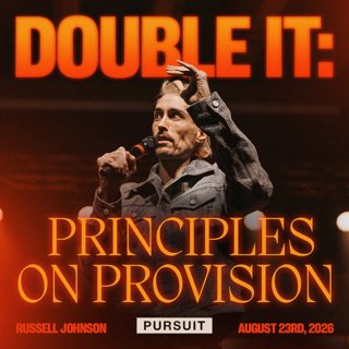 Double It: Principles on Provision | The Pursuit | 08.23.26 | Russell Johnson