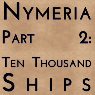 Nymeria: Ten Thousand Ships (Part 2)