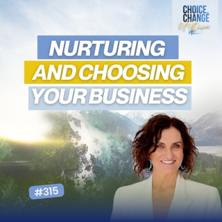 315. Nurturing and Choosing Your Business
