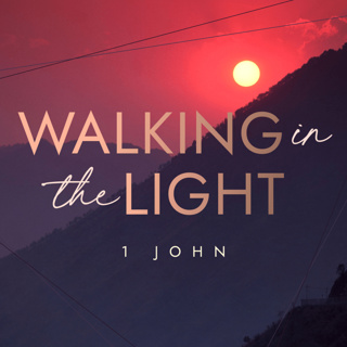 The Word of Life | Walking in the Light | September 27th