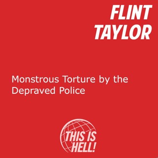 Monstrous Torture by the Depraved Police / Flint Taylor