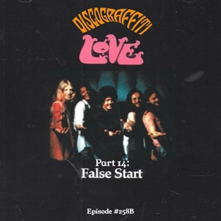 LOVE PART 14: THE FULL STORY BEHIND LOVE’S FALSE START (7 & 7 & 7 IS: THE DEFINITIVE 21-EPISODE STORY OF ARTHUR LEE & LOVE SERIES) (Ep. 258B)