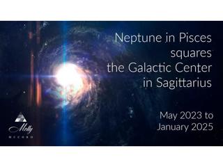 Neptune in Pisces Squares Galactic Center in Sagittarius