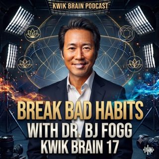 Break Bad Habits with Dr. BJ Fogg | Kwik Brain 17