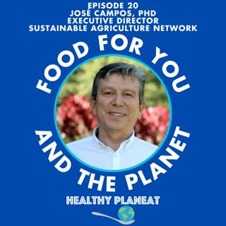 Episode 20: SAN José Campos PhD - What Is The Sustainable Agriculture Network?