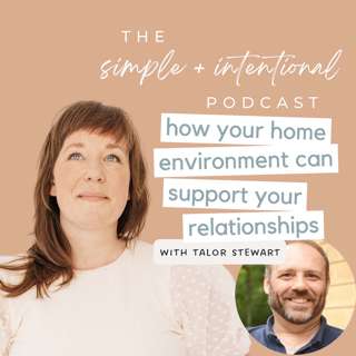147// How Your Home Environment Can Support Your Relationships with Talor Stewart