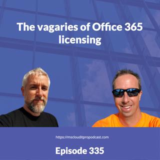 Episode 335 – The vagaries of Office 365 licensing
