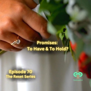 Ep70 Promises: To Have & To Hold?