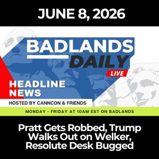 Badlands Daily: 6/8/26 - Pratt Gets Robbed, Trump Walks Out on Welker, Resolute Desk Bugged