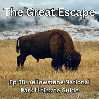 Ep 58: Yellowstone National Park Ultimate Guide