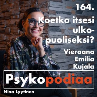 164. Koetko itsesi ulkopuoliseksi? Vieraana Emilia Kujala.