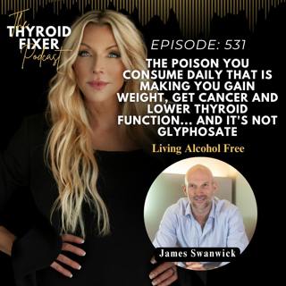 531. The Poison You Consume Daily that is Making You Gain Weight, Get Cancer and Lower Thyroid Function... and it's Not Glyphosate