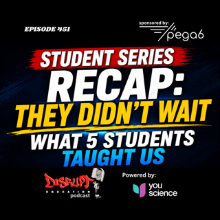 451 Student Series Recap: They Didn’t Wait—What 5 Students Taught Us About the Future of Education