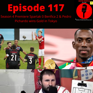 Episode 117: Season 4 Premiere Spartak 0 Benfica 2 #UCL & Pichardo wins Gold #Tokyo2020