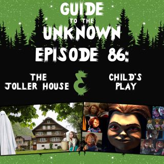 GTTU 86: The Joller House & Child's Play