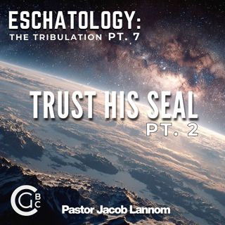 The Tribulation Pt. 7 | Eschatology: The Tribulation